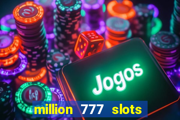 million 777 slots paga mesmo